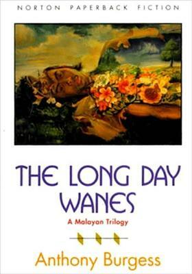 The Long Day Wanes: A Malayan Trilogy by Anthony Burgess