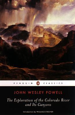 The Exploration of the Colorado River and Its Canyons by John Wesley Powell