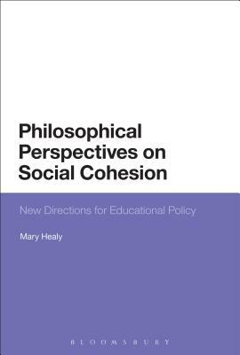 Philosophical Perspectives on Social Cohesion: New Directions for Educational Policy by Mary Healy