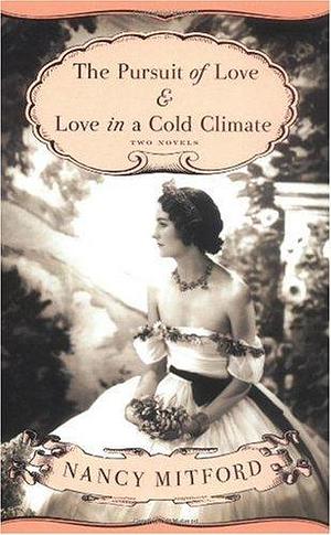 By Nancy Mitford: The Pursuit of Love & Love in a Cold Climate: Two Novels by Nancy Mitford, Nancy Mitford