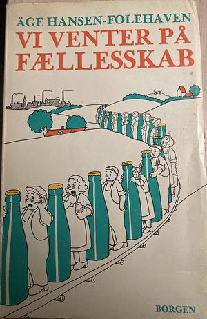 Vi venter på fællesskab: beretning fra min samtid, 1969-1972 by Åge Hansen-Folehaven