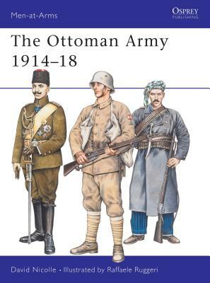 The Ottoman Army 1914-18 by David Nicolle
