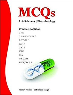 MCQs Life Sciences - Biotechnology by Satyendra Singh, Pranav Kumar