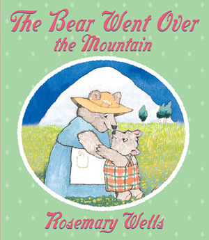 The Bear Went Over The Mountain by Rosemary Wells