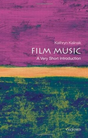 Film Music: A Very Short Introduction by Kathryn Kalinak