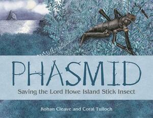 Phasmid: Saving the Lord Howe Island Stick Insect by Rohan Cleave