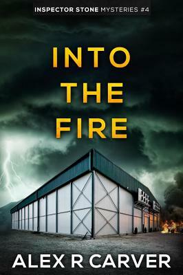 Into The Fire by Alex R. Carver