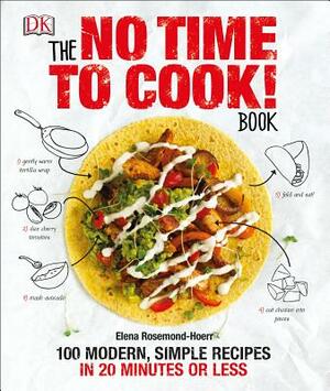 The No Time to Cook! Book: 100 Modern, Simple Recipes in 20 Minutes or Less by Elena Rosemond-Hoerr