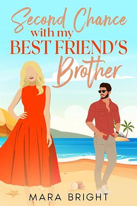 Second Chance with my Best Friends Brother by Mara Bright