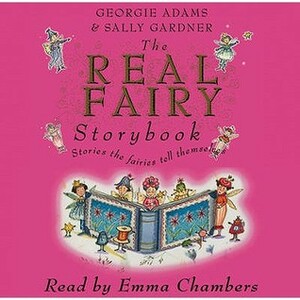 The Real Fairy Storybook by Emma Chambers, Sally Gardner, Georgie Adams