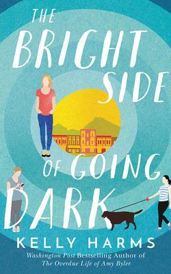 The Bright Side of Going Dark by Kelly Harms