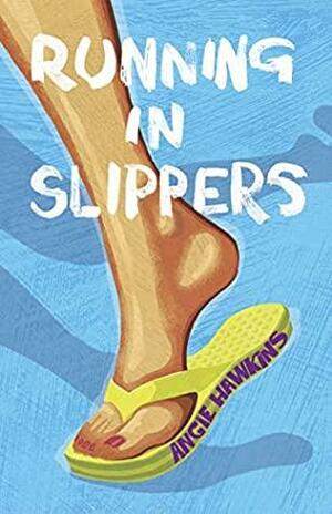 Running in Slippers by Angie Hawkins, Angie Hawkins