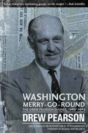 Washington Merry-Go-Round: The Drew Pearson Diaries, 1960-1969 by Peter Hannaford, Richard Norton Smith, Drew Pearson
