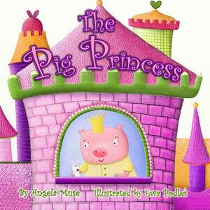 The Pig Princess by Angela Muse