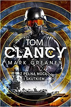 Z pełną mocą i skutkiem) by Tom Clancy, Mark Greaney