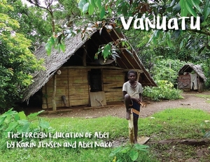 Vanuatu: The Foreign Education of Abel by Karin Jensen