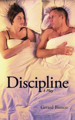 Discipline: A Play by Gerard Bianco
