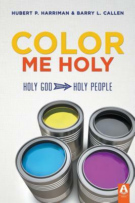 Color Me Holy by Barry L. Callen, Hubert P. Harriman