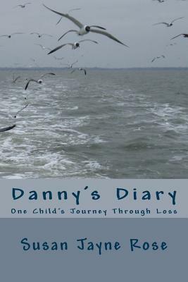 Danny's Diary: One Child's Journey Through Grief by Susan Rose