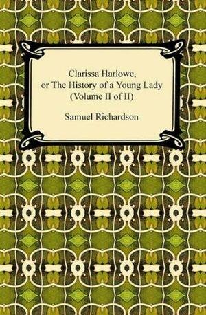 Clarissa Harlowe, or the History of a Young Lady (Volume II of II): 2 by Samuel Richardson