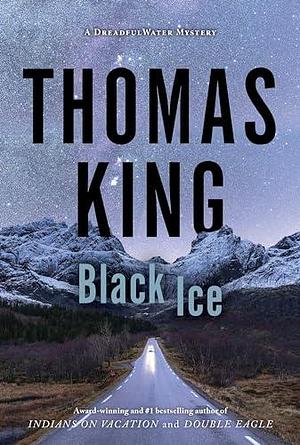 Black Ice: A DreadfulWater Mystery by Thomas King, Thomas King