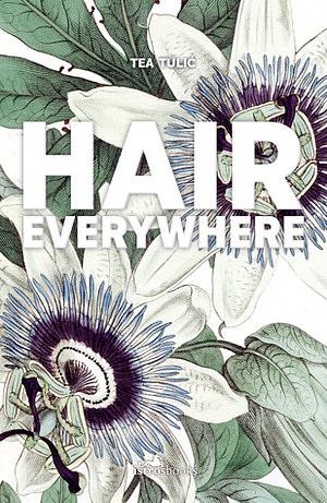 Hair Everywhere by Tea Tulić