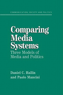 Comparing Media Systems: Three Models of Media and Politics by Daniel C. Hallin, Paolo Mancini