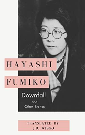 Downfall and Other Stories by J.D. Wisgo, Hayashi Fumiko