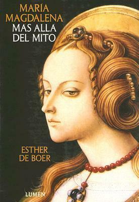 Maria Magdalena: Mas Alla del Mito by Esther A. De Boer