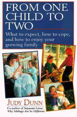 From One Child to Two: What to Expect, How to Cope, and How to Enjoy Your Growing Family by Judy Dunn