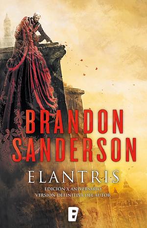 Elantris. Edición X aniversario y definitiva del autor by Brandon Sanderson, Brandon Sanderson