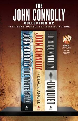 The John Connolly Collection #2: The White Road, The Black Angel, and The Unquiet by John Connolly