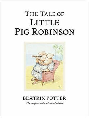 The Tale of Little Pig Robinson by Beatrix Potter