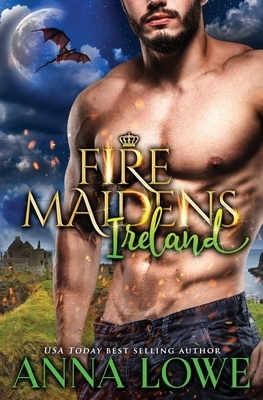 Fire Maidens: Ireland by Anna Lowe