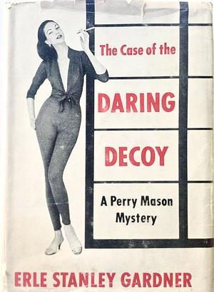 The Case of the Daring Decoy by Erle Stanley Gardner