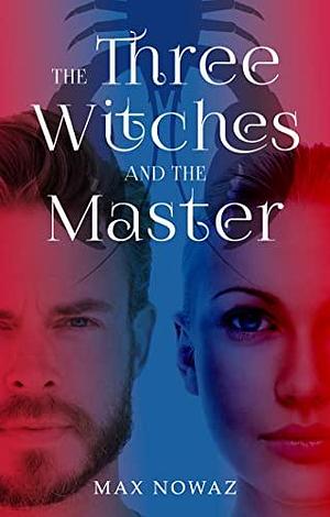 The Three Witches and the Master by Max Nowaz, Max Nowaz