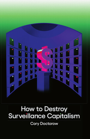 How to Destroy Surveillance Capitalism by Cory Doctorow