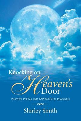 Knocking on Heaven's Door: Prayers, Poems and Inspirational Readings by Shirley Smith