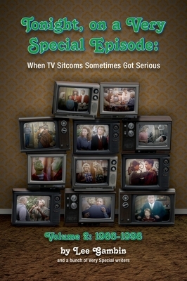 Tonight, On A Very Special Episode When TV Sitcoms Sometimes Got Serious Volume 2 (hardback): 1986-1998: 1957-1985 by Lee Gambin