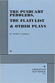 The Pushcart Peddlers, the Flatulist and Other Plays by Murray Schisgal