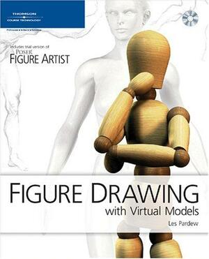 Figure Drawing with Virtual Models: Getting the Most Out of Poser Figure Artist With CD-ROM by Les Pardew