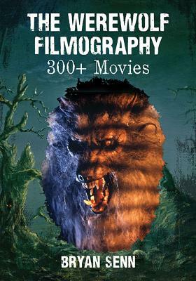 The Werewolf Filmography: 300+ Movies by Bryan Senn