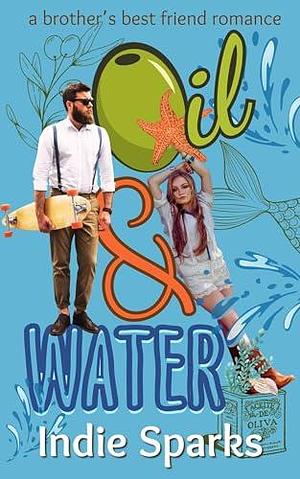 Oil & Water: a Brother's Best Friend Romance by Indie Sparks, Indie Sparks