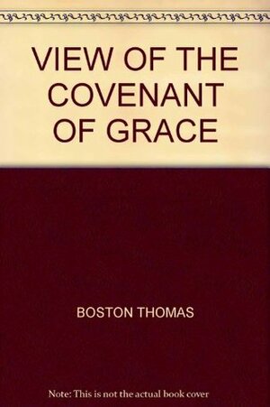 A View Of The Covenant Of Grace by Thomas Boston, Focus Christian Ministries Trust