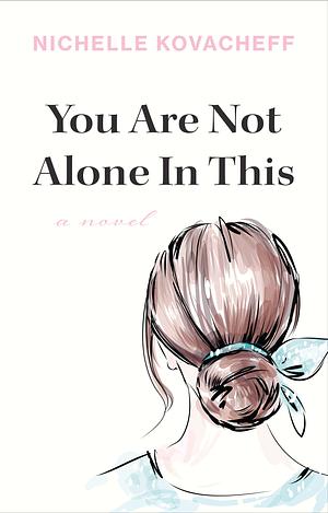 You Are Not Alone In This by Nichelle Kovacheff