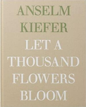 Anselm Kiefer: Let a Thousand Flowers Bloom by Honey Luard