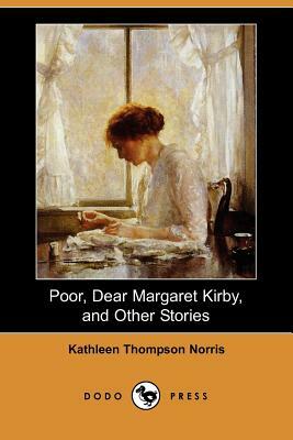 Poor, Dear Margaret Kirby, and Other Stories (Dodo Press) by Kathleen Thompson Norris