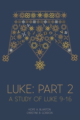 Luke: Part 2: At His Feet Studies by Hope a. Blanton, Christine B. Gordon