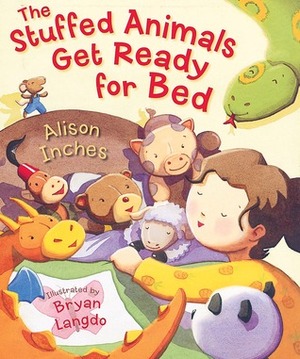 The Stuffed Animals Get Ready for Bed by Alison Inches, Bryan Langdo