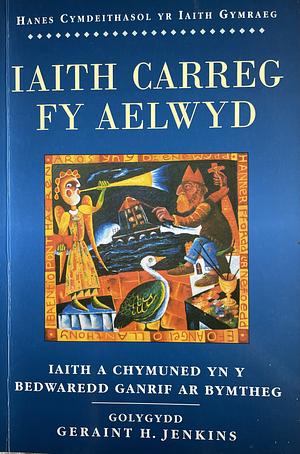 Iaith Carreg fy Aelwyd - Iaith a Chymuned yn y Bedwaredd Ganrif ar Bymtheg by Geraint H. Jenkins